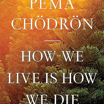 Pema Chodron - How You Live Is How You Die
