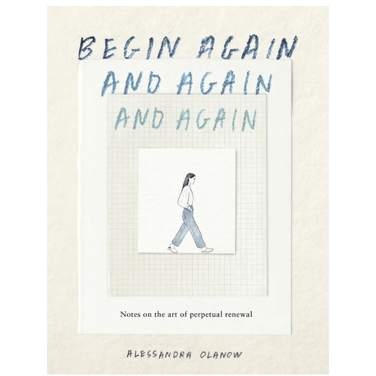 Begin Again, And Again, And Again by Alessandra Olanow