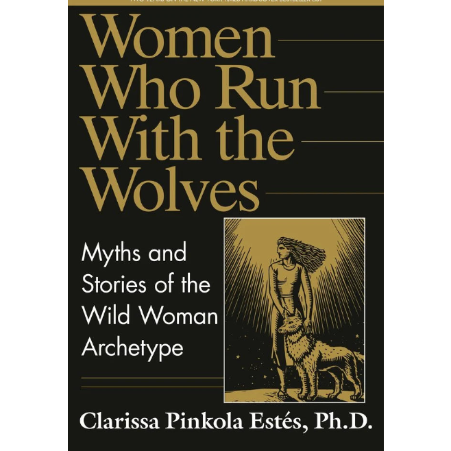 Clarissa Pinkola Estés -Women Who Run with the Wolves